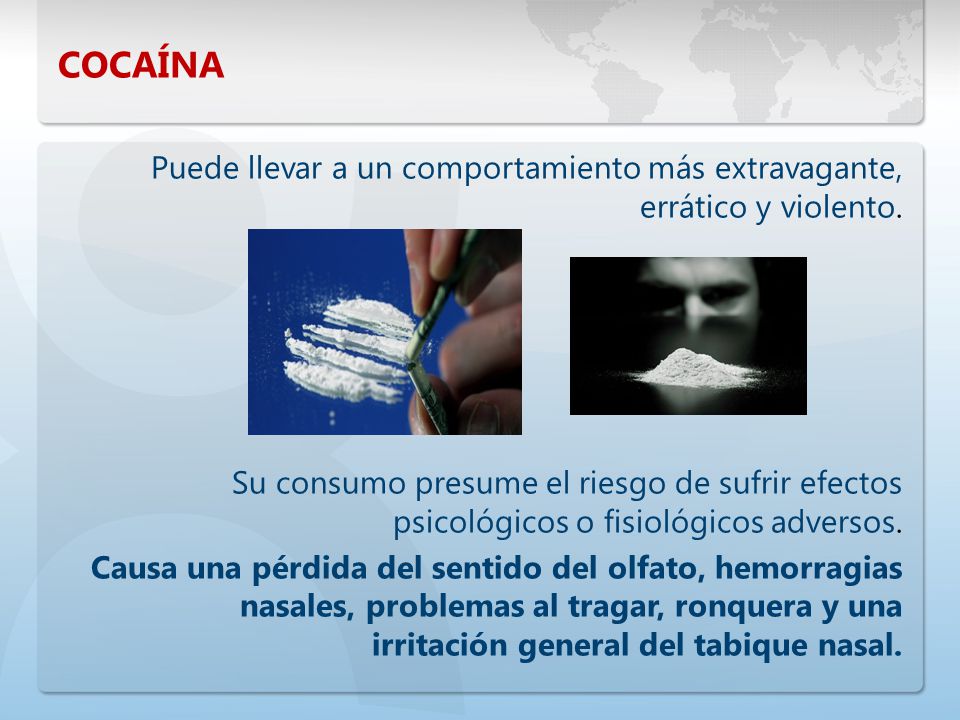 COCAÍNA Puede llevar a un comportamiento más extravagante, errático y violento.