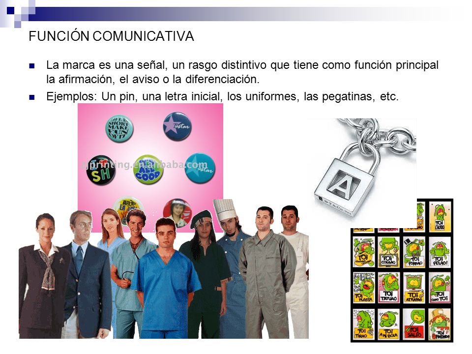 FUNCIÓN COMUNICATIVA La marca es una señal, un rasgo distintivo que tiene como función principal la afirmación, el aviso o la diferenciación.