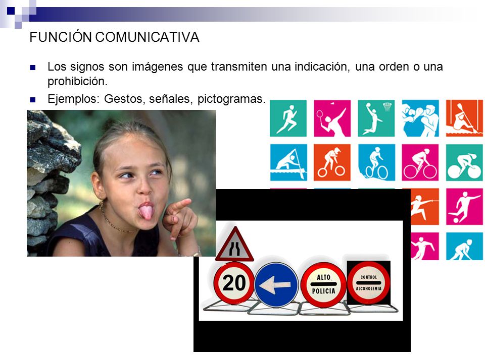 FUNCIÓN COMUNICATIVA Los signos son imágenes que transmiten una indicación, una orden o una prohibición.