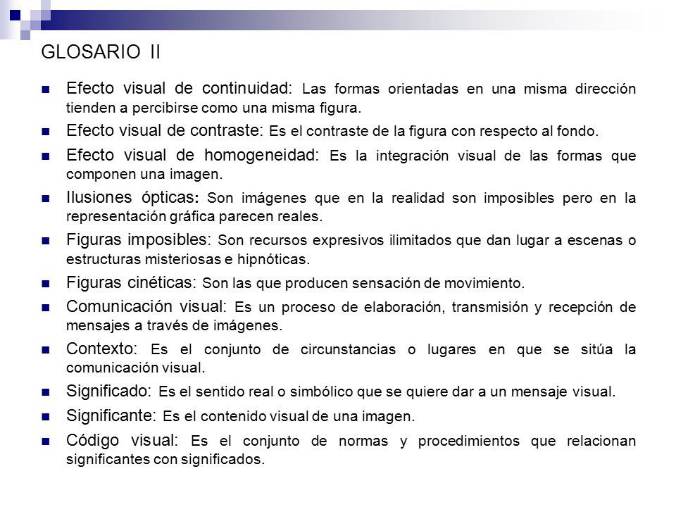 GLOSARIO II Efecto visual de continuidad: Las formas orientadas en una misma dirección tienden a percibirse como una misma figura.