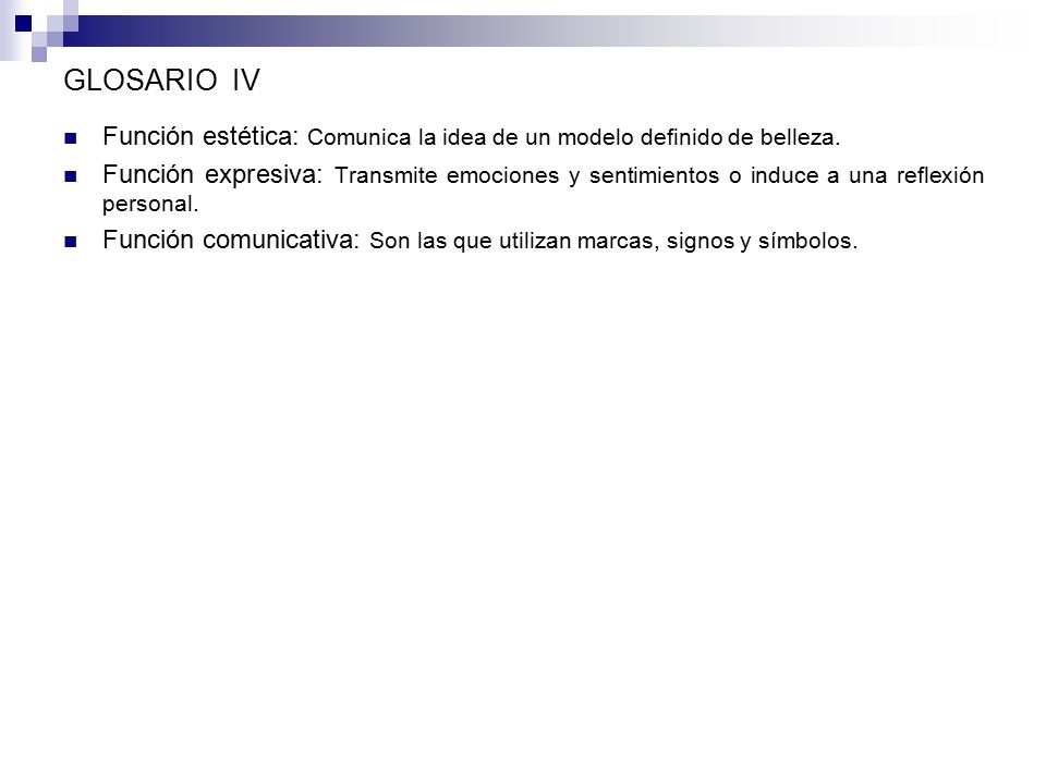 GLOSARIO IV Función estética: Comunica la idea de un modelo definido de belleza.