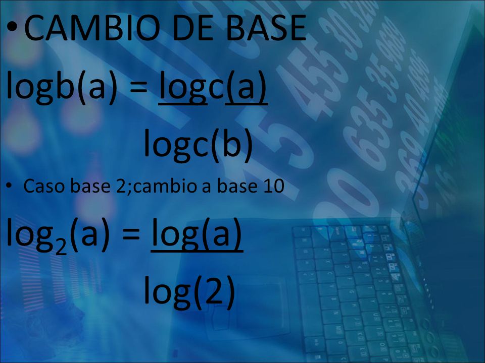 CAMBIO DE BASE logb(a) = logc(a) logc(b) log2(a) = log(a) log(2)