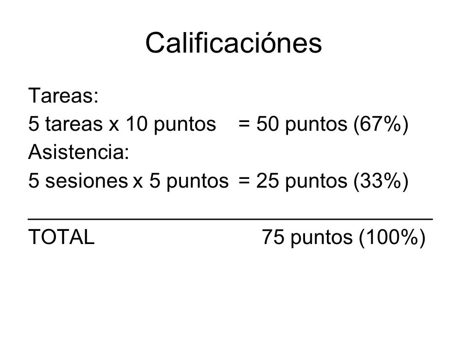 Calificaciónes Tareas: 5 tareas x 10 puntos = 50 puntos (67%)