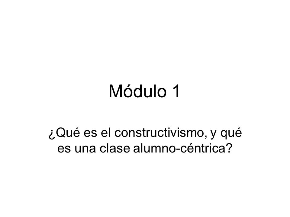 ¿Qué es el constructivismo, y qué es una clase alumno-céntrica