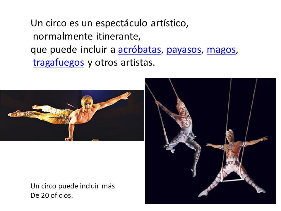Un circo es un espectáculo artístico, normalmente itinerante,