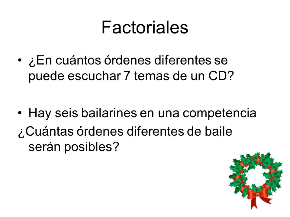 Factoriales ¿En cuántos órdenes diferentes se puede escuchar 7 temas de un CD Hay seis bailarines en una competencia.