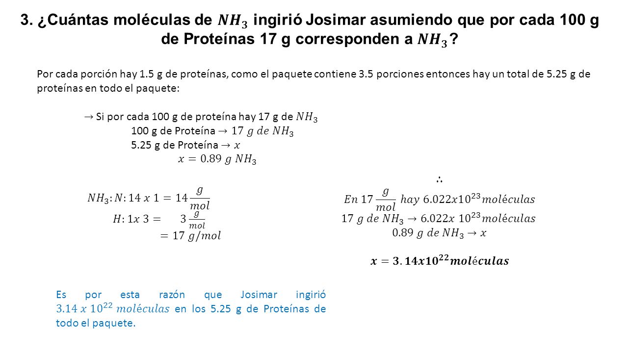 3. ¿Cuántas moléculas de 𝑵𝑯 𝟑 ingirió Josimar asumiendo que por cada 100 g de Proteínas 17 g corresponden a 𝑵𝑯 𝟑