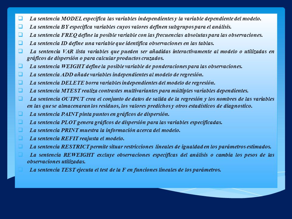 La sentencia MODEL especifica las variables independientes y la variable dependiente del modelo.