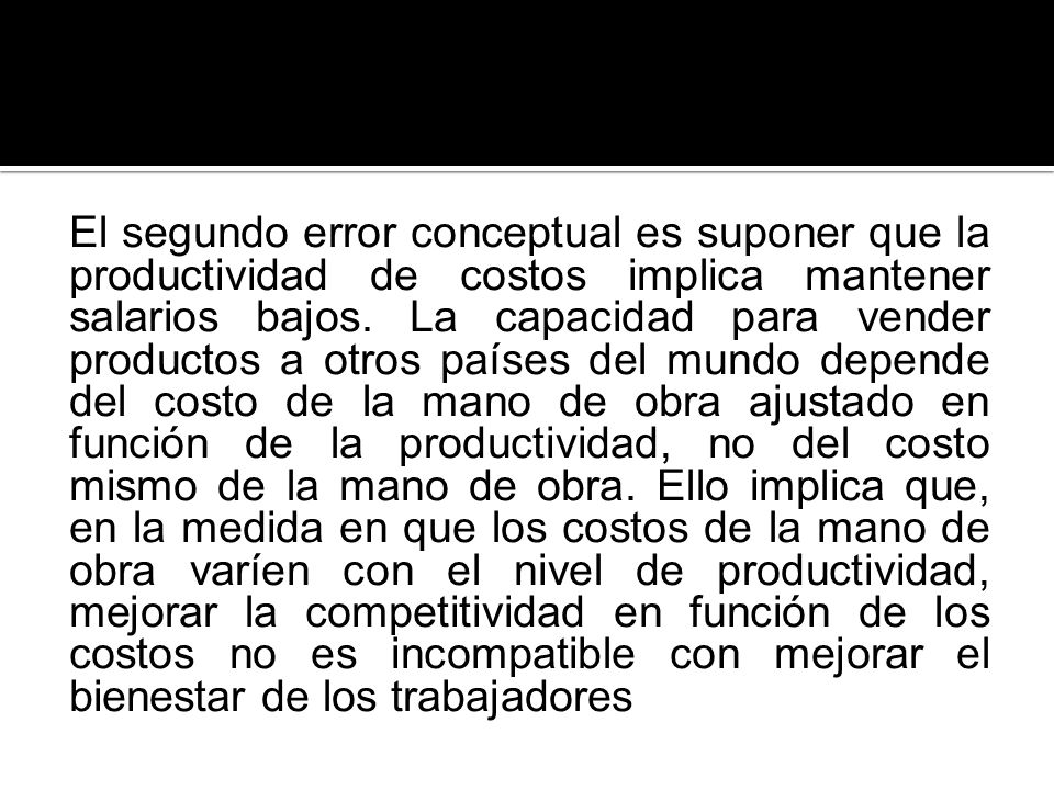 El segundo error conceptual es suponer que la productividad de costos implica mantener salarios bajos.