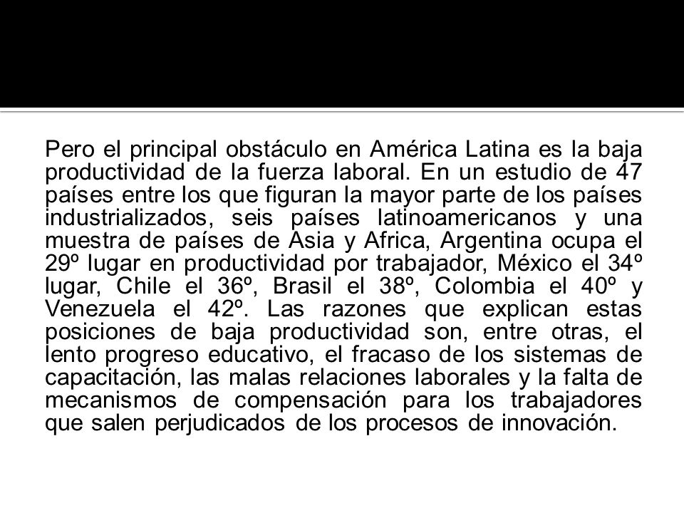 Pero el principal obstáculo en América Latina es la baja productividad de la fuerza laboral.