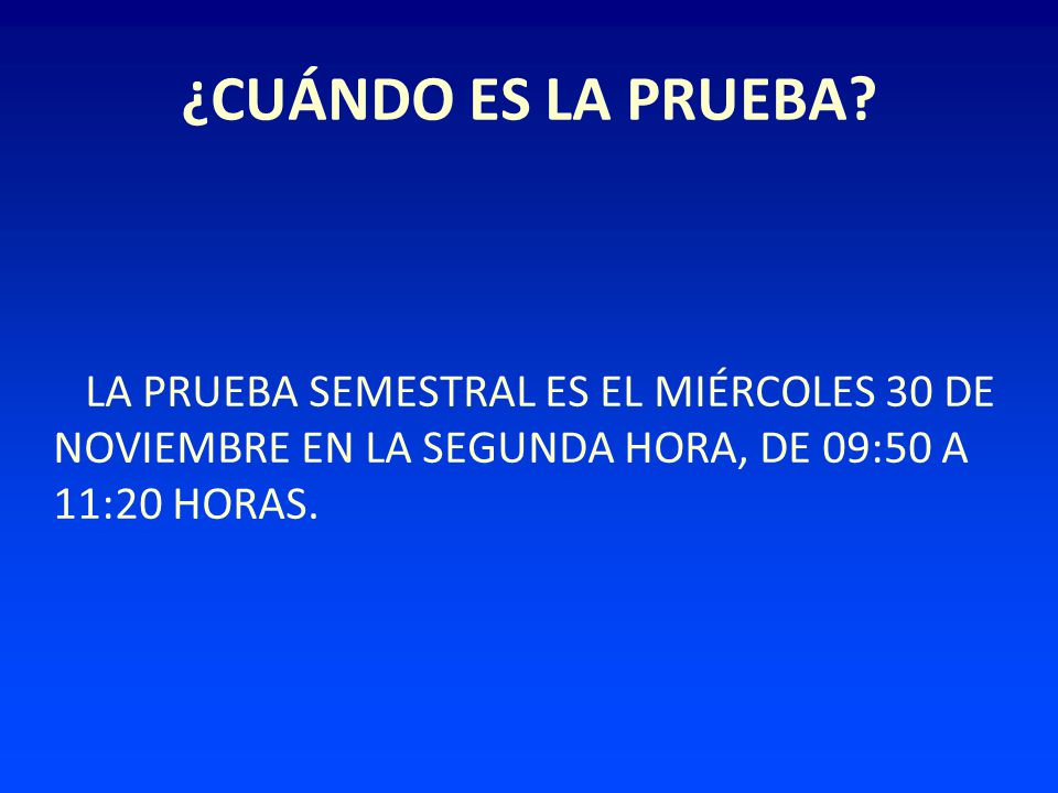 ¿CUÁNDO ES LA PRUEBA.