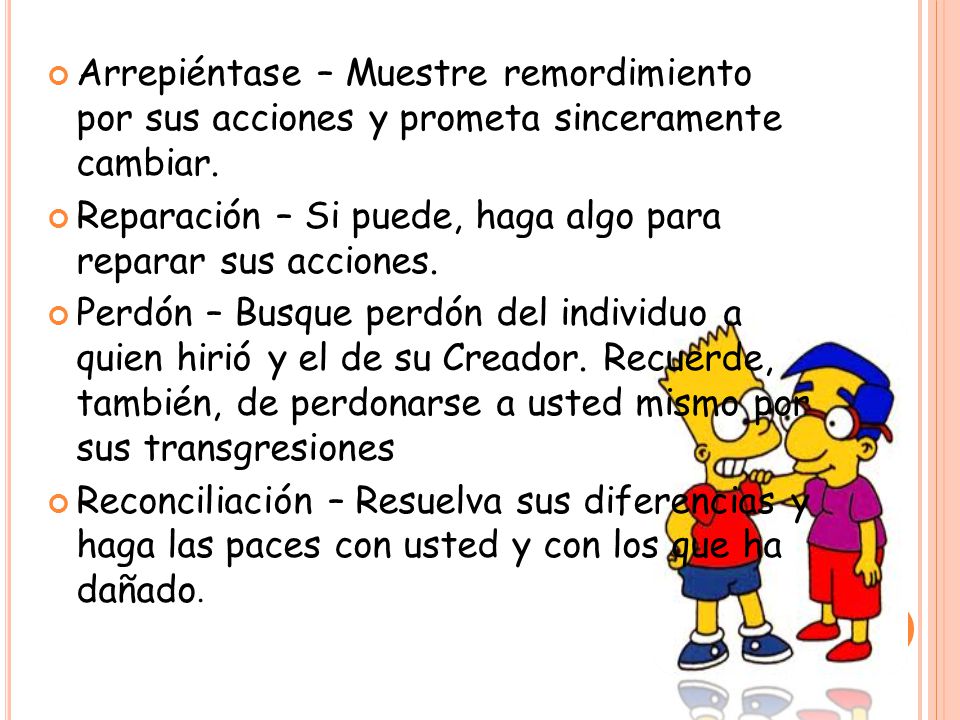 Arrepiéntase – Muestre remordimiento por sus acciones y prometa sinceramente cambiar.