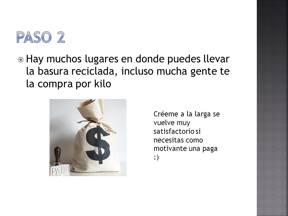 Paso 2 Hay muchos lugares en donde puedes llevar la basura reciclada, incluso mucha gente te la compra por kilo.