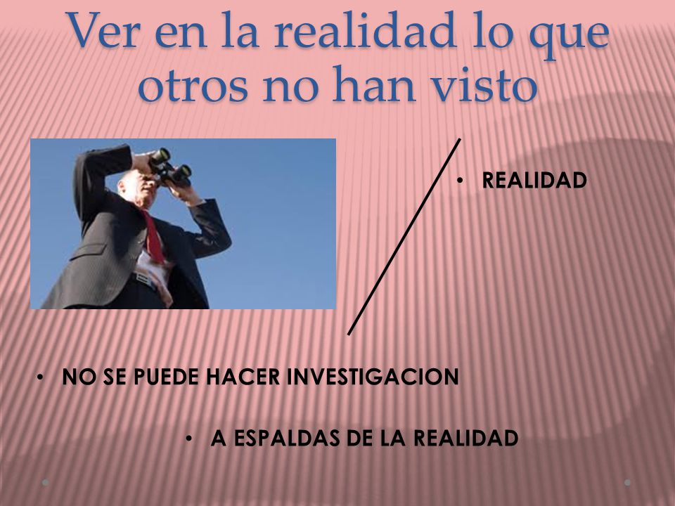 Ver en la realidad lo que otros no han visto