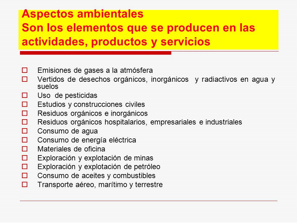 Aspectos ambientales Son los elementos que se producen en las actividades, productos y servicios