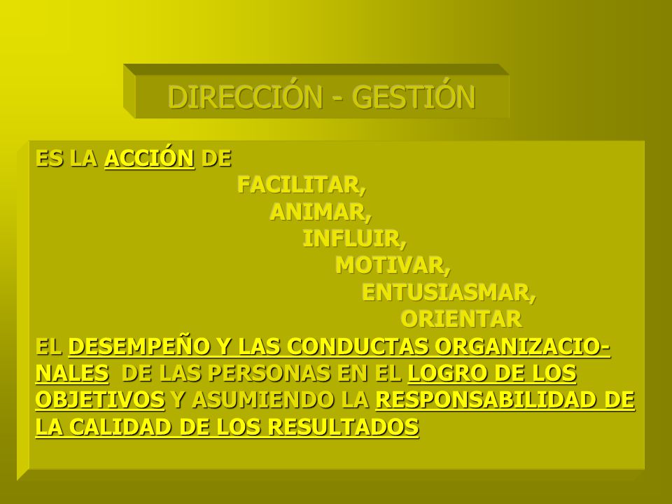 DIRECCIÓN - GESTIÓN ES LA ACCIÓN DE FACILITAR, ANIMAR, INFLUIR,