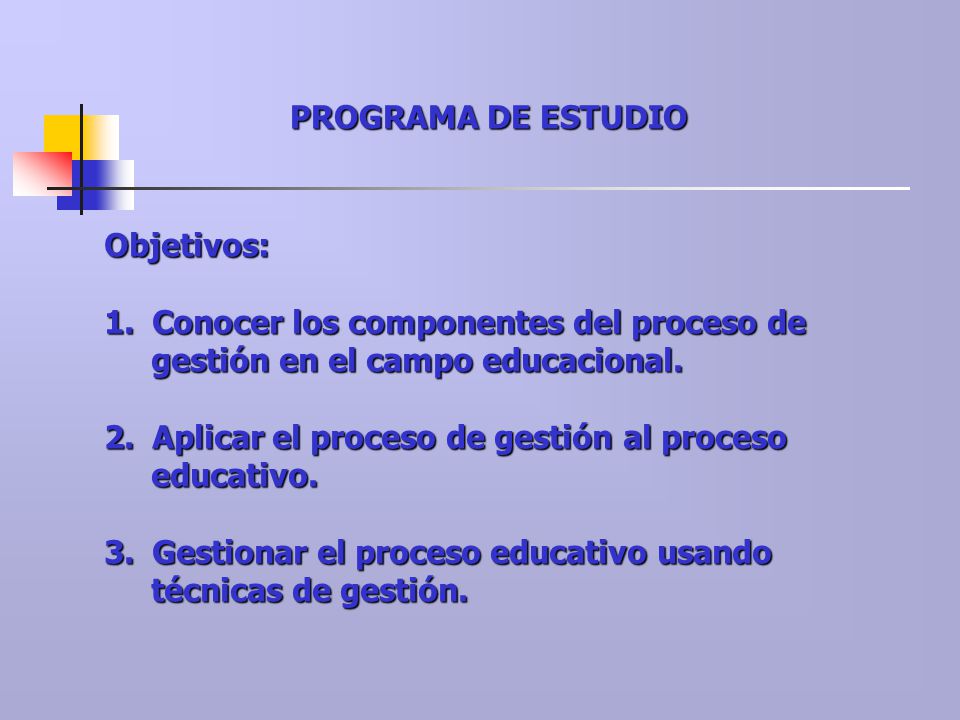 PROGRAMA DE ESTUDIO Objetivos: Conocer los componentes del proceso de. gestión en el campo educacional.