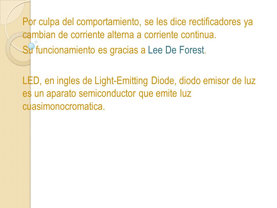 Por culpa del comportamiento, se les dice rectificadores ya cambian de corriente alterna a corriente continua.