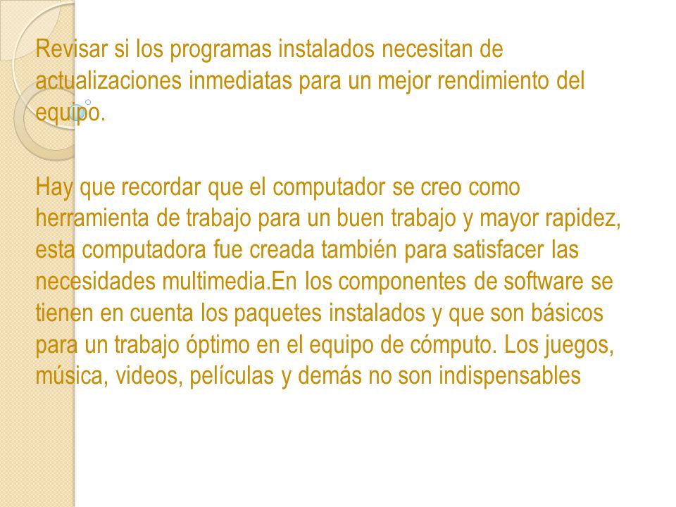 Revisar si los programas instalados necesitan de actualizaciones inmediatas para un mejor rendimiento del equipo.