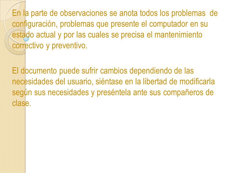 En la parte de observaciones se anota todos los problemas de configuración, problemas que presente el computador en su estado actual y por las cuales se precisa el mantenimiento correctivo y preventivo.