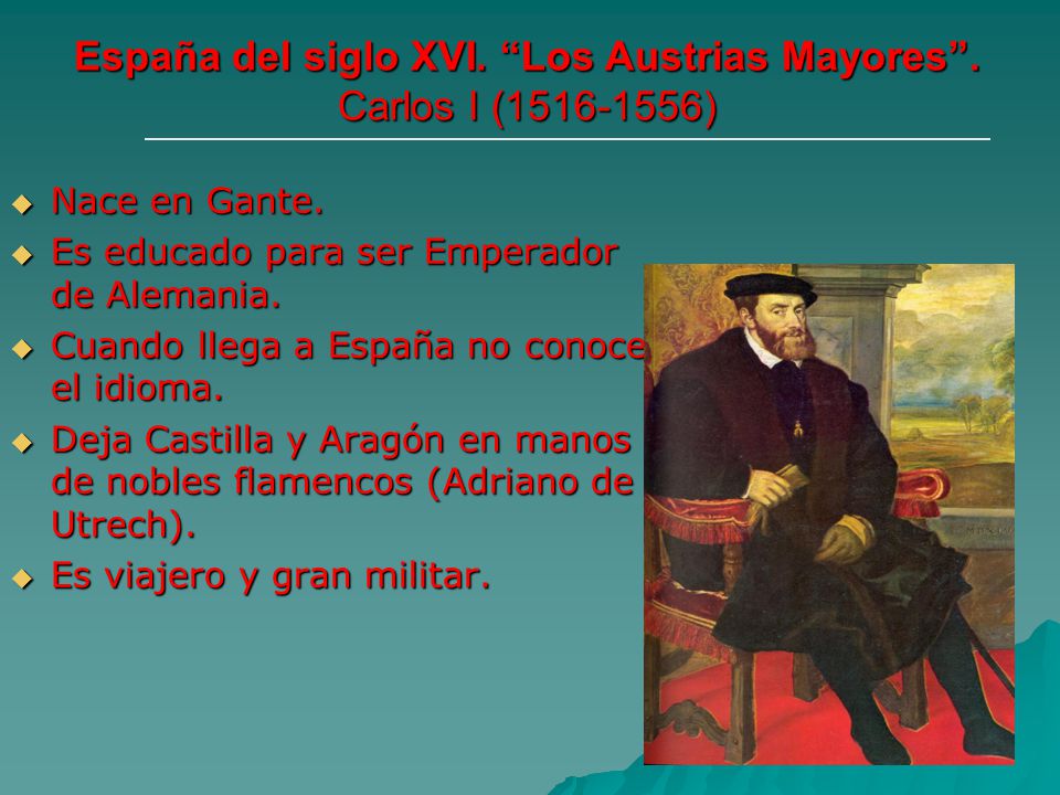 España del siglo XVI. Los Austrias Mayores . Carlos I ( )