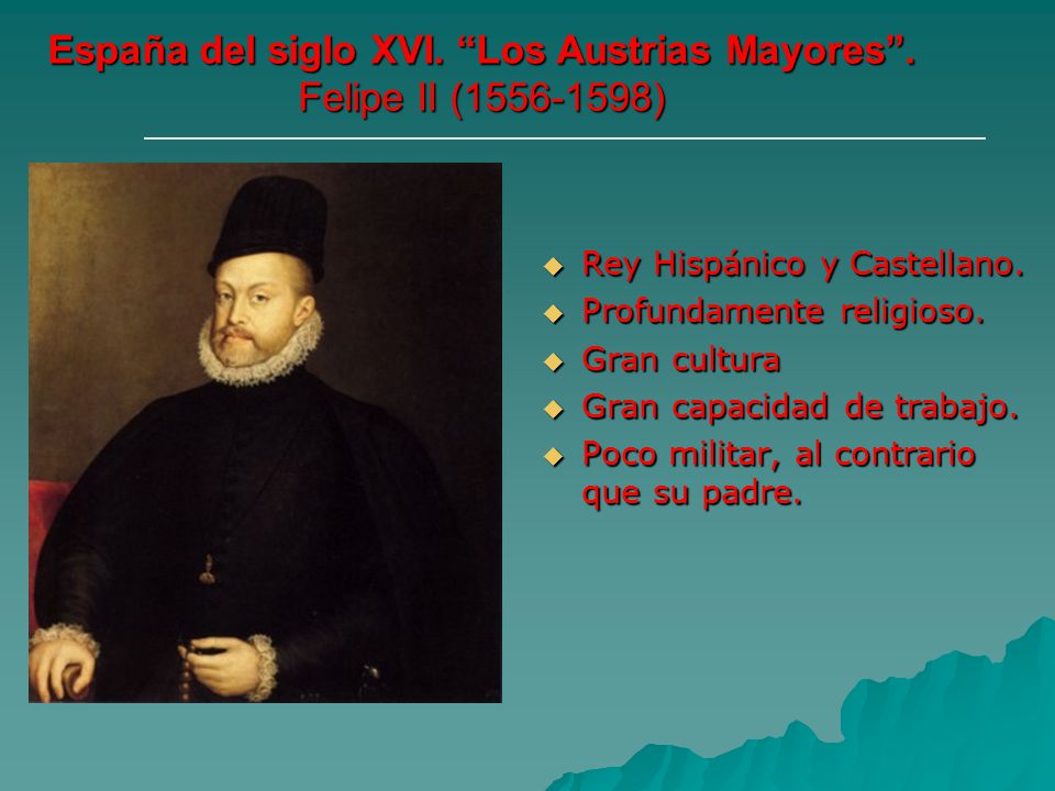 España del siglo XVI. Los Austrias Mayores . Felipe II ( )