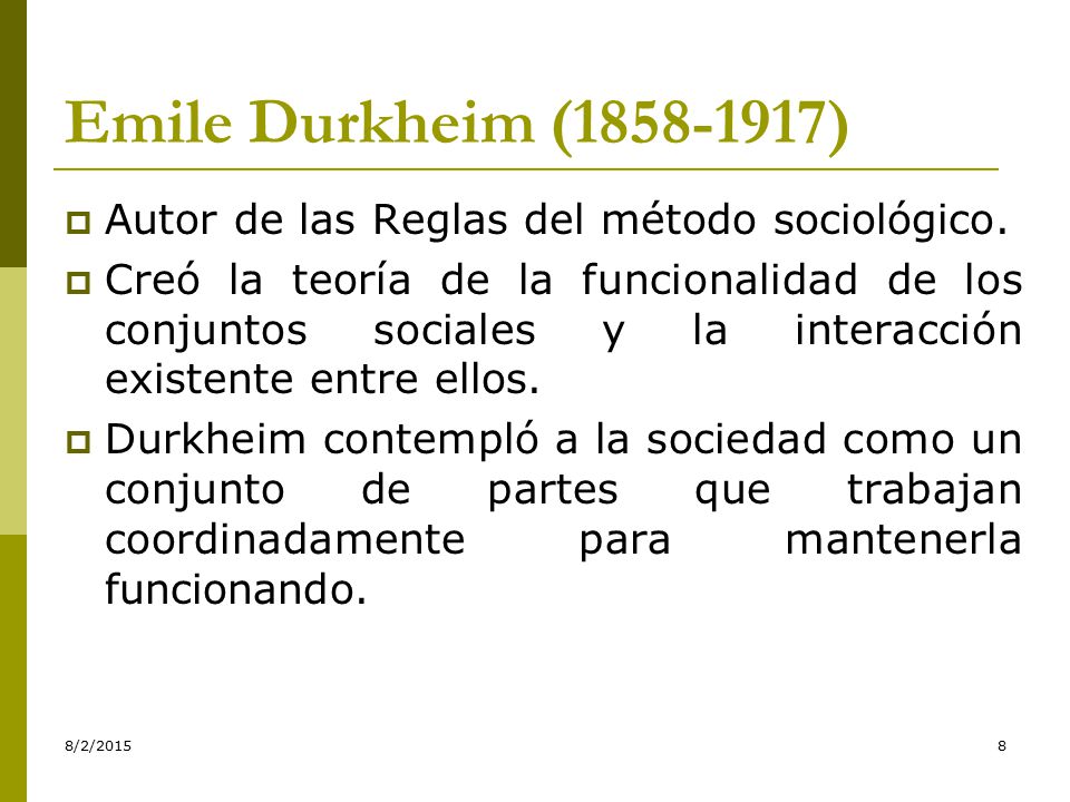 Emile Durkheim ( ) Autor de las Reglas del método sociológico.