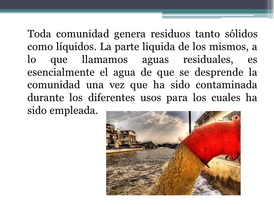 Toda comunidad genera residuos tanto sólidos como líquidos