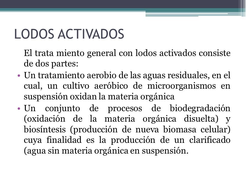 LODOS ACTIVADOS El trata miento general con lodos activados consiste de dos partes: