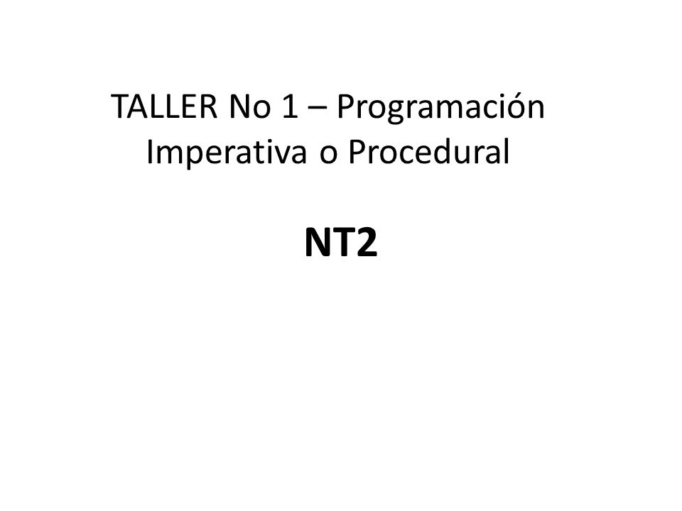 TALLER No 1 – Programación Imperativa o Procedural