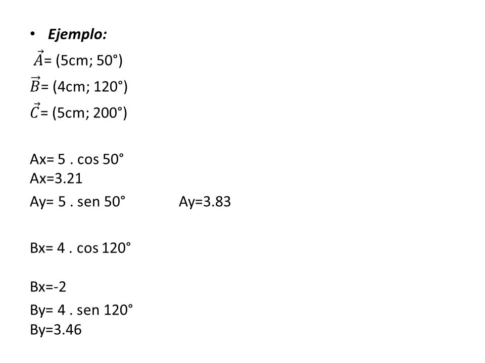Ejemplo: 𝐴 = (5cm; 50°) 𝐵 = (4cm; 120°) 𝐶 = (5cm; 200°)