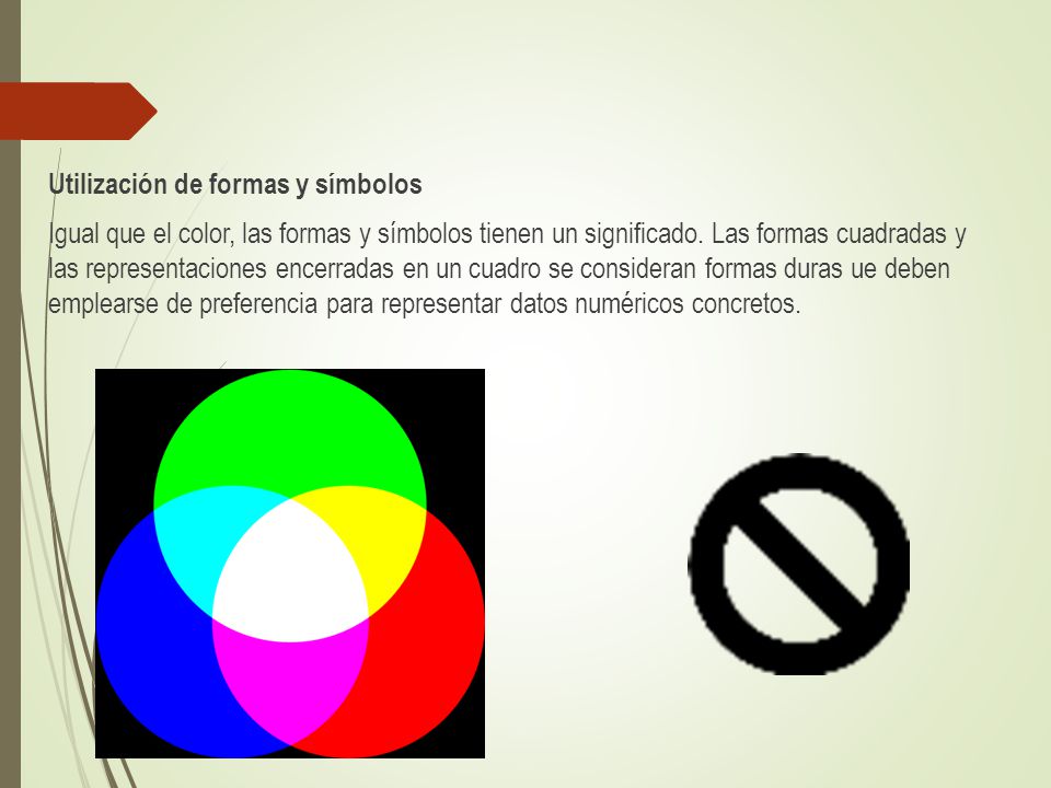 Utilización de formas y símbolos Igual que el color, las formas y símbolos tienen un significado.