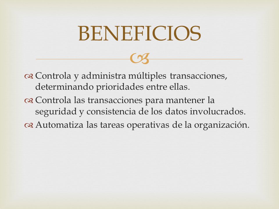 BENEFICIOS Controla y administra múltiples transacciones, determinando prioridades entre ellas.