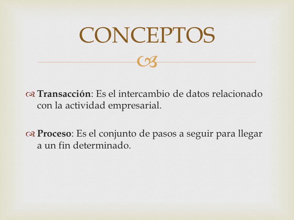 CONCEPTOS Transacción: Es el intercambio de datos relacionado con la actividad empresarial.