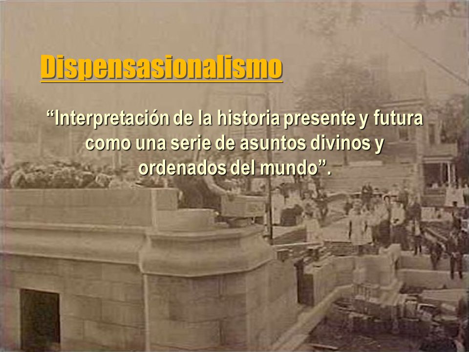 Dispensasionalismo Interpretación de la historia presente y futura como una serie de asuntos divinos y ordenados del mundo .