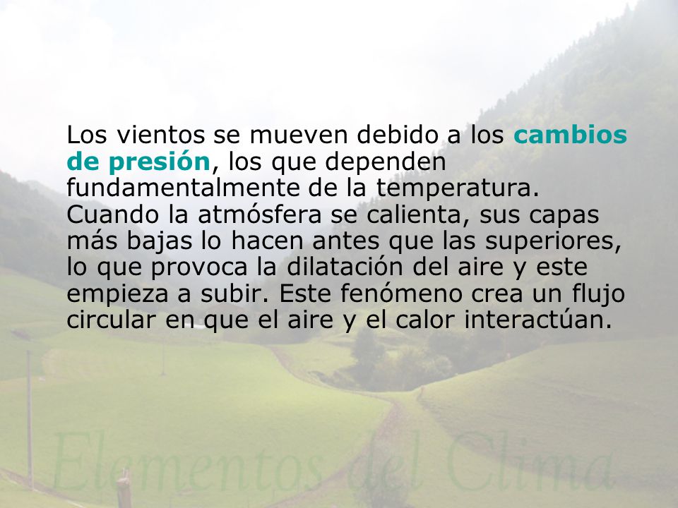 Los vientos se mueven debido a los cambios de presión, los que dependen fundamentalmente de la temperatura.