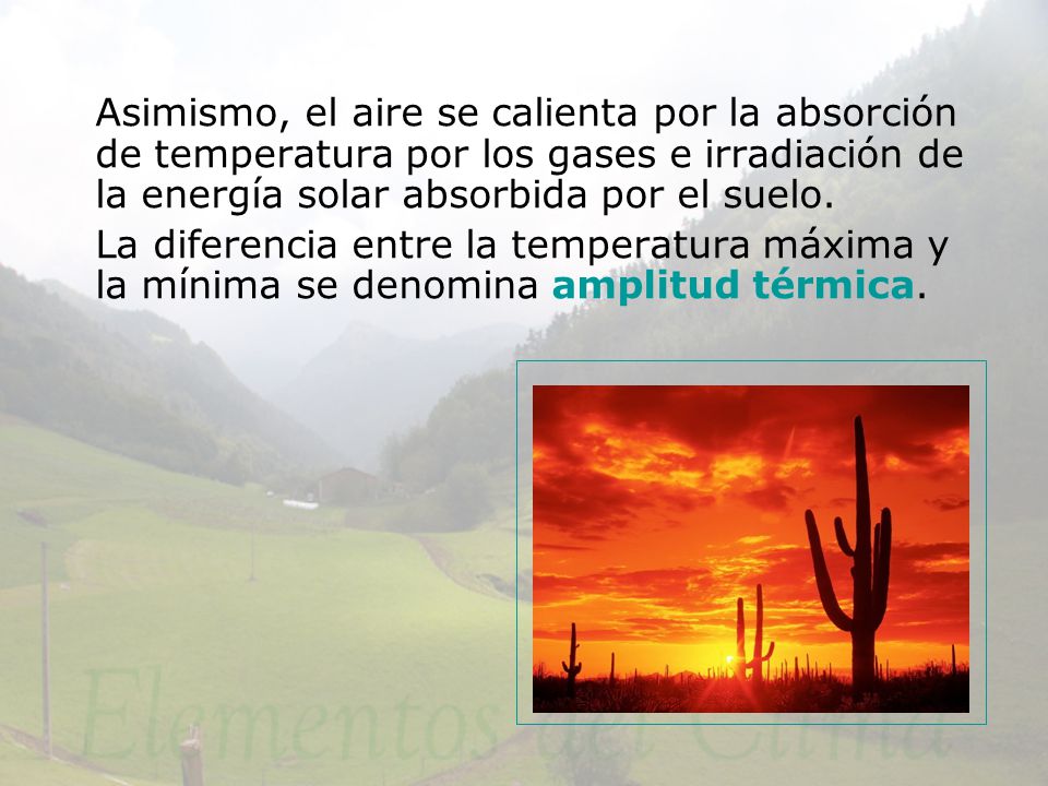 Asimismo, el aire se calienta por la absorción de temperatura por los gases e irradiación de la energía solar absorbida por el suelo.