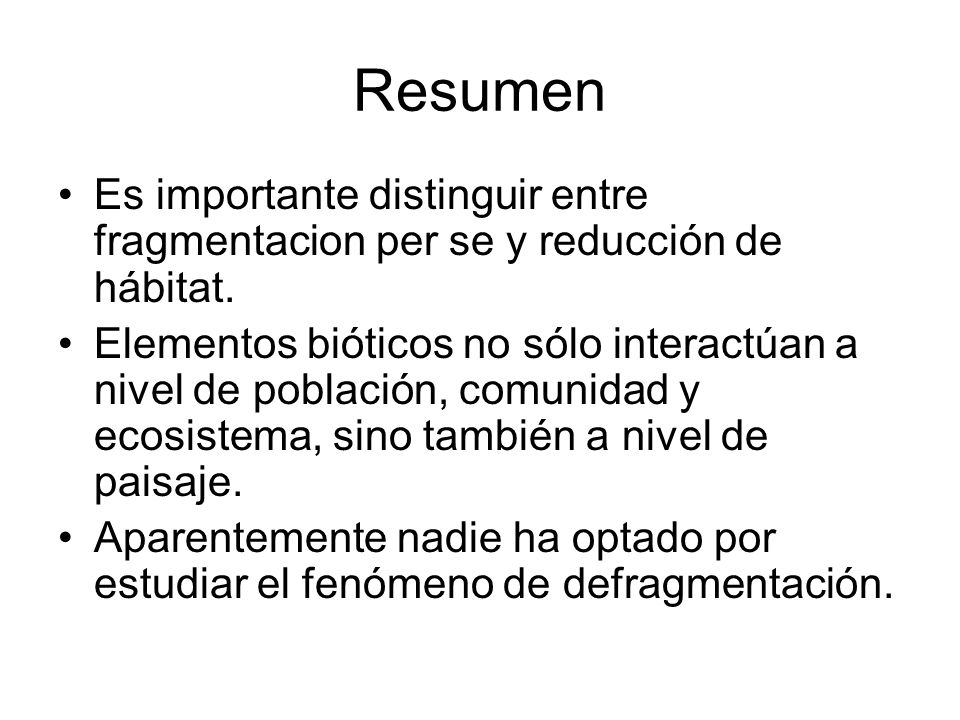 Resumen Es importante distinguir entre fragmentacion per se y reducción de hábitat.