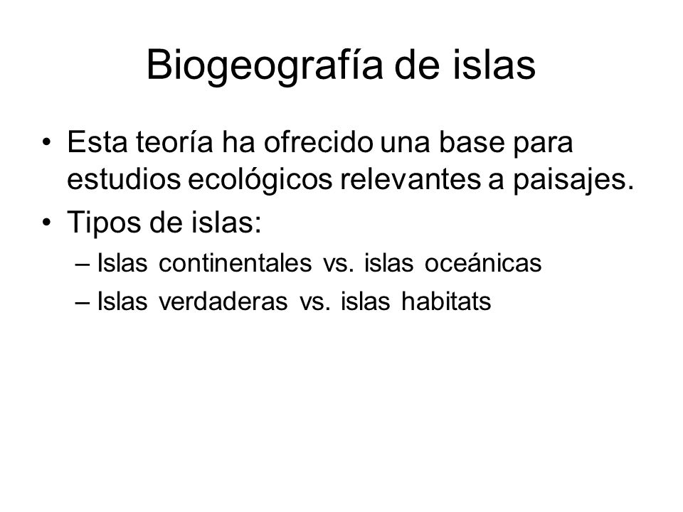 Biogeografía de islas Esta teoría ha ofrecido una base para estudios ecológicos relevantes a paisajes.