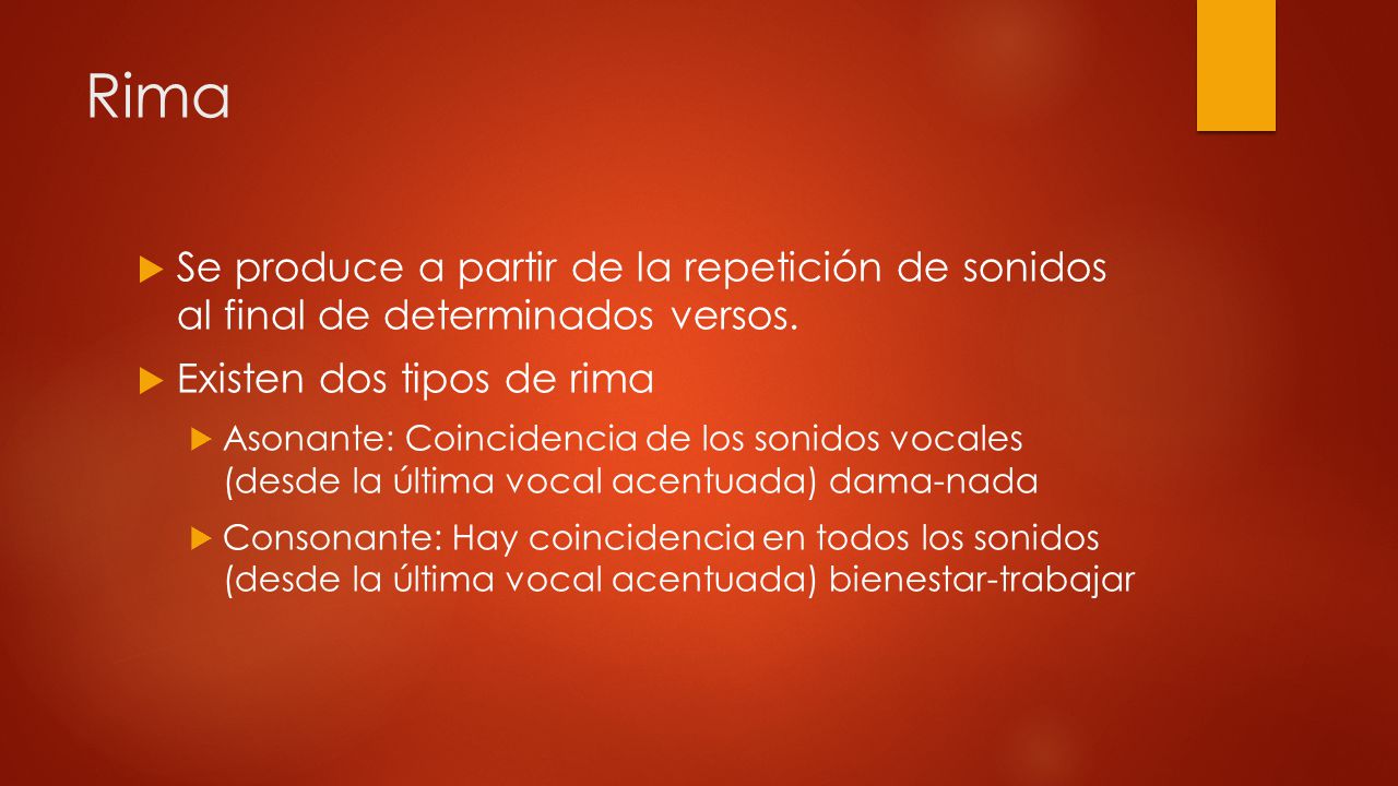 Rima Se produce a partir de la repetición de sonidos al final de determinados versos. Existen dos tipos de rima.