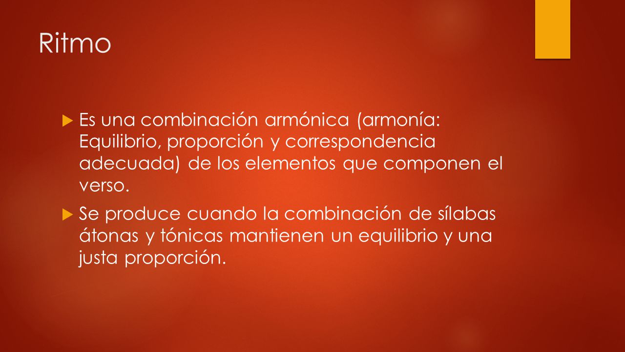 Ritmo Es una combinación armónica (armonía: Equilibrio, proporción y correspondencia adecuada) de los elementos que componen el verso.