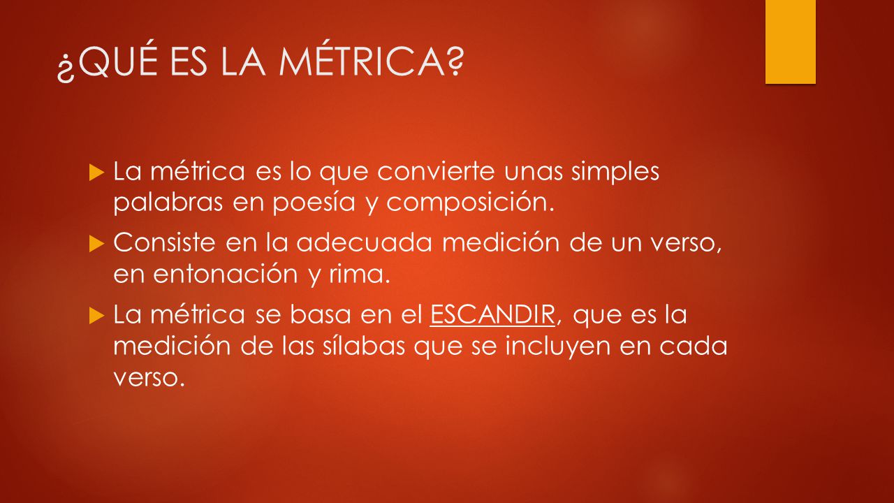 ¿QUÉ ES LA MÉTRICA La métrica es lo que convierte unas simples palabras en poesía y composición.