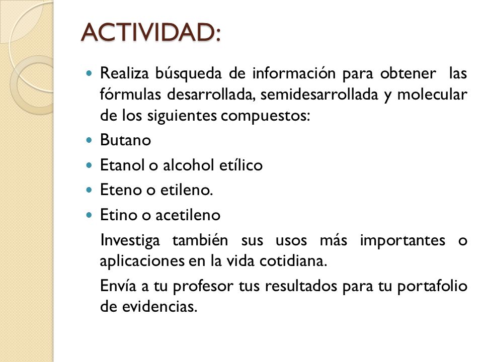 ACTIVIDAD: Realiza búsqueda de información para obtener las fórmulas desarrollada, semidesarrollada y molecular de los siguientes compuestos: