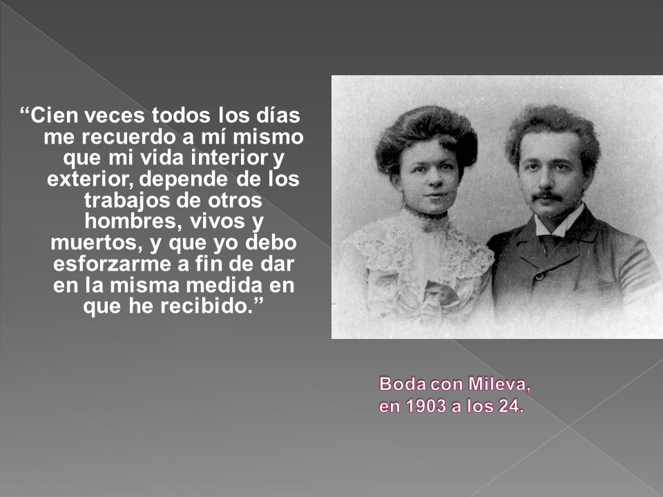 Cien veces todos los días me recuerdo a mí mismo que mi vida interior y exterior, depende de los trabajos de otros hombres, vivos y muertos, y que yo debo esforzarme a fin de dar en la misma medida en que he recibido.