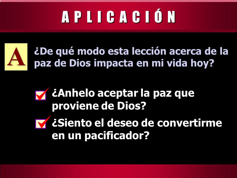 A A P L I C A C I Ó N ¿Anhelo aceptar la paz que proviene de Dios