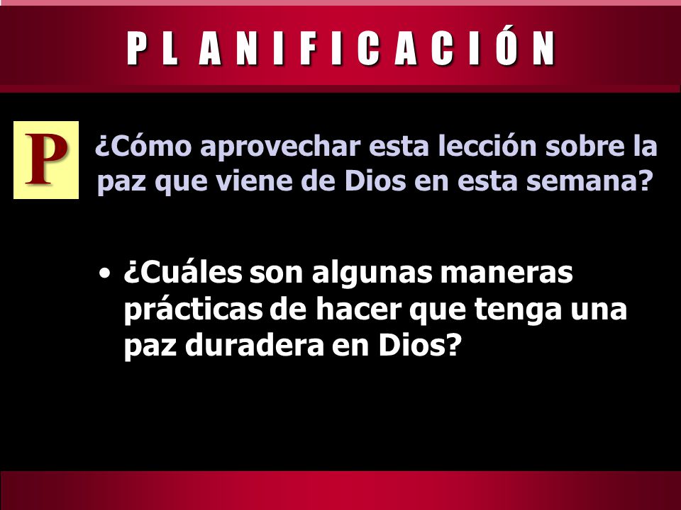 P L A N I F I C A C I Ó N P. ¿Cómo aprovechar esta lección sobre la paz que viene de Dios en esta semana