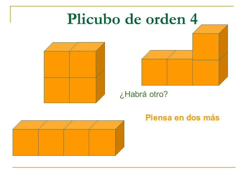 Plicubo de orden 4 ¿Habrá otro Piensa en dos más