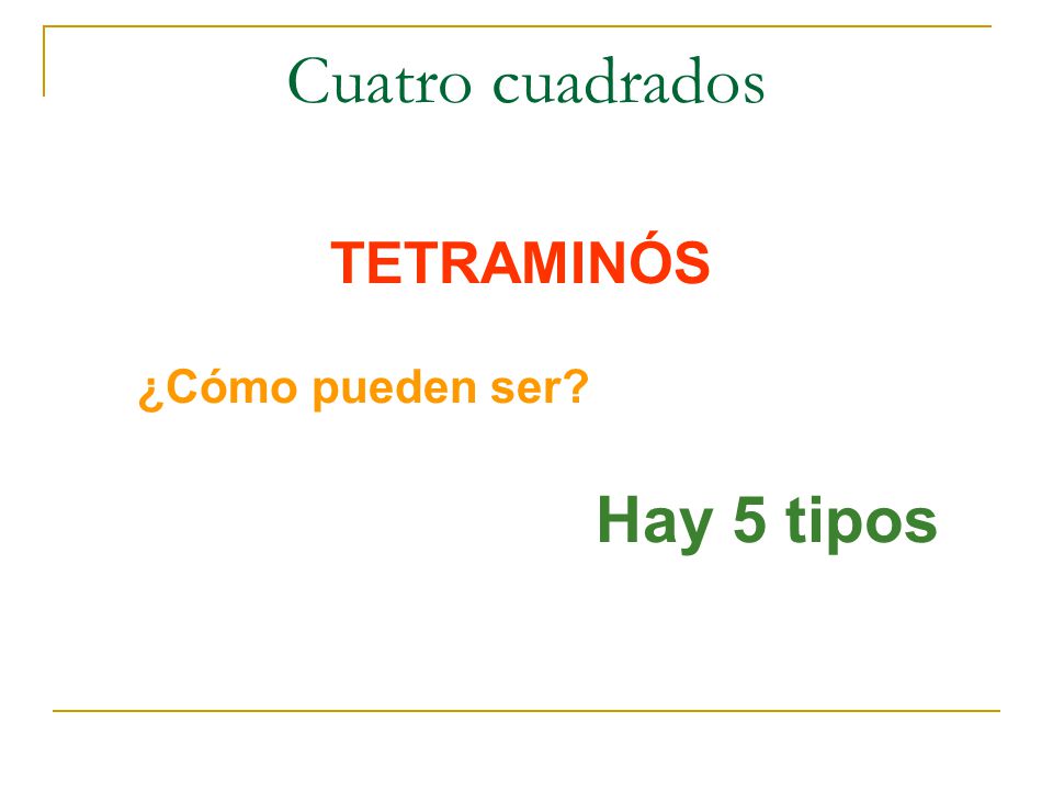 Cuatro cuadrados TETRAMINÓS ¿Cómo pueden ser Hay 5 tipos