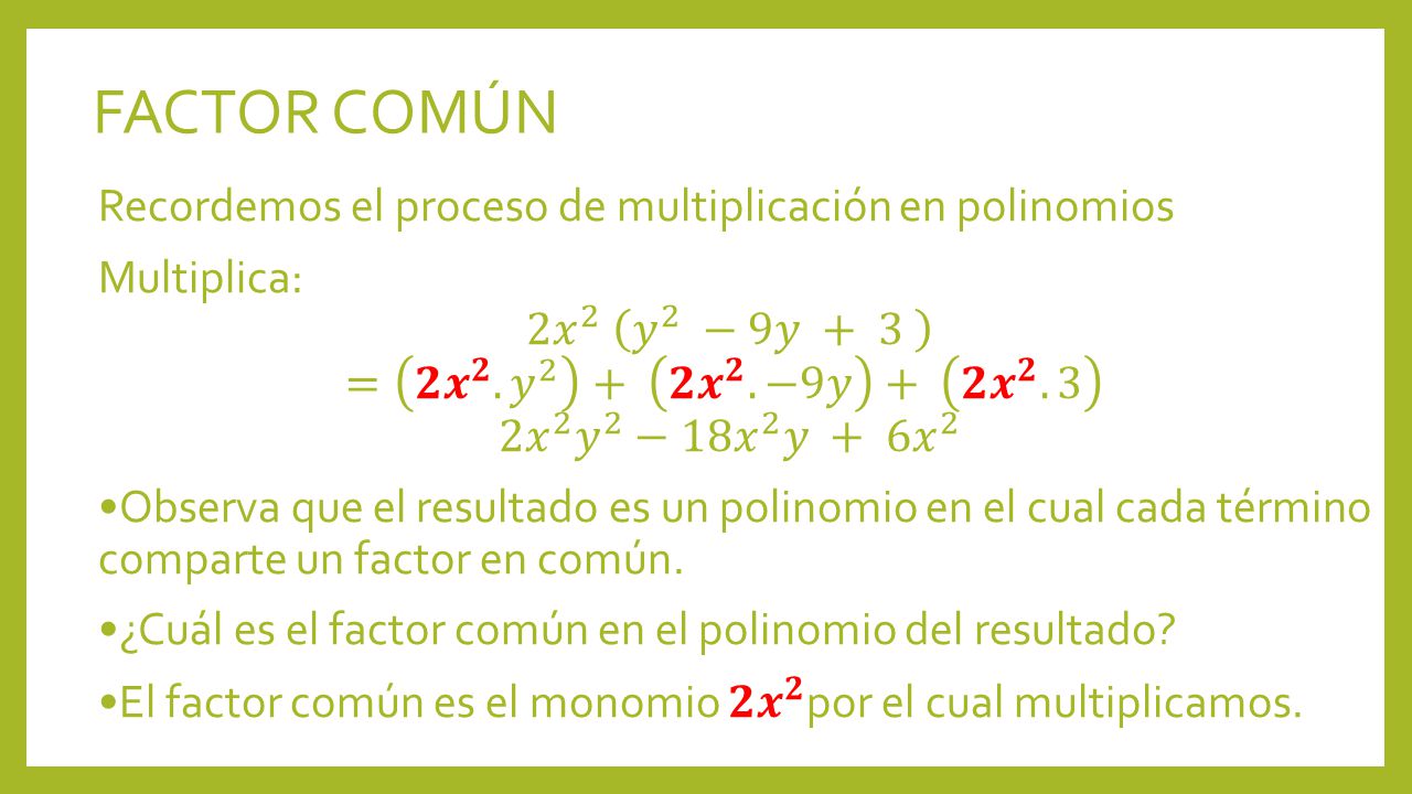 FACTOR COMÚN Recordemos el proceso de multiplicación en polinomios