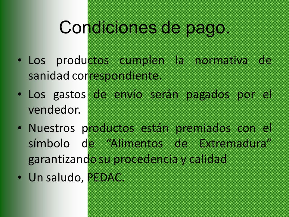 Condiciones de pago. Los productos cumplen la normativa de sanidad correspondiente. Los gastos de envío serán pagados por el vendedor.